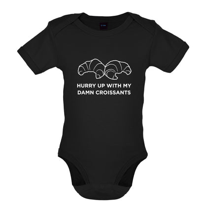 Hurry Up With My Damn Croissants Baby T Shirt