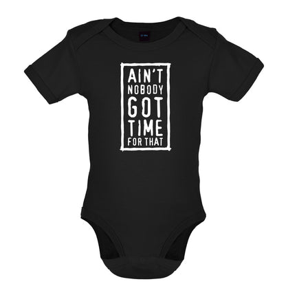 Ain't Nobody Got Time For That Baby T Shirt