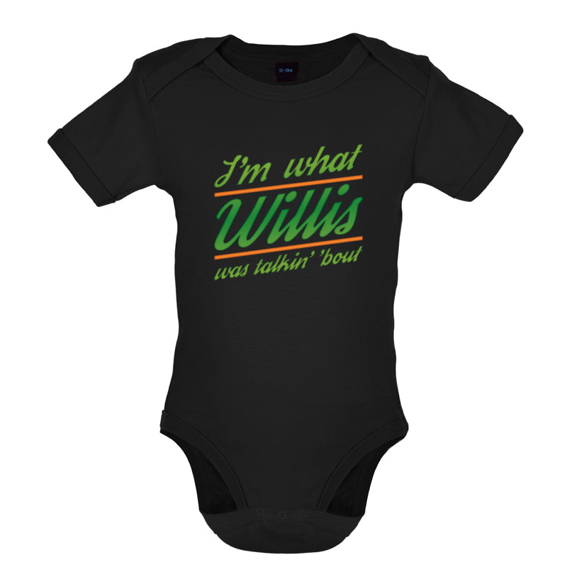 I'm What Willis Was Talking About Baby T Shirt