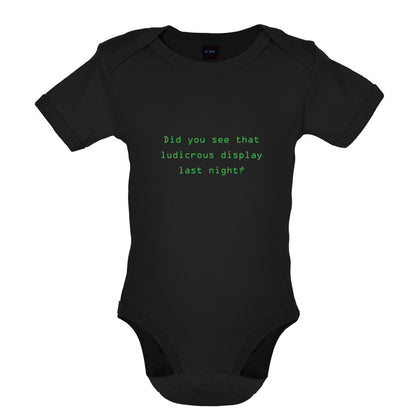 Did You See That Ludicrous Display Baby T Shirt