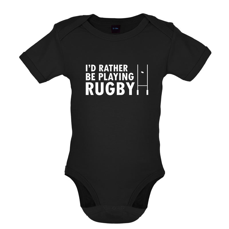 I'd Rather be playing Rugby Baby T Shirt