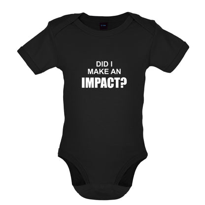 Did I Make An Impact Baby T Shirt