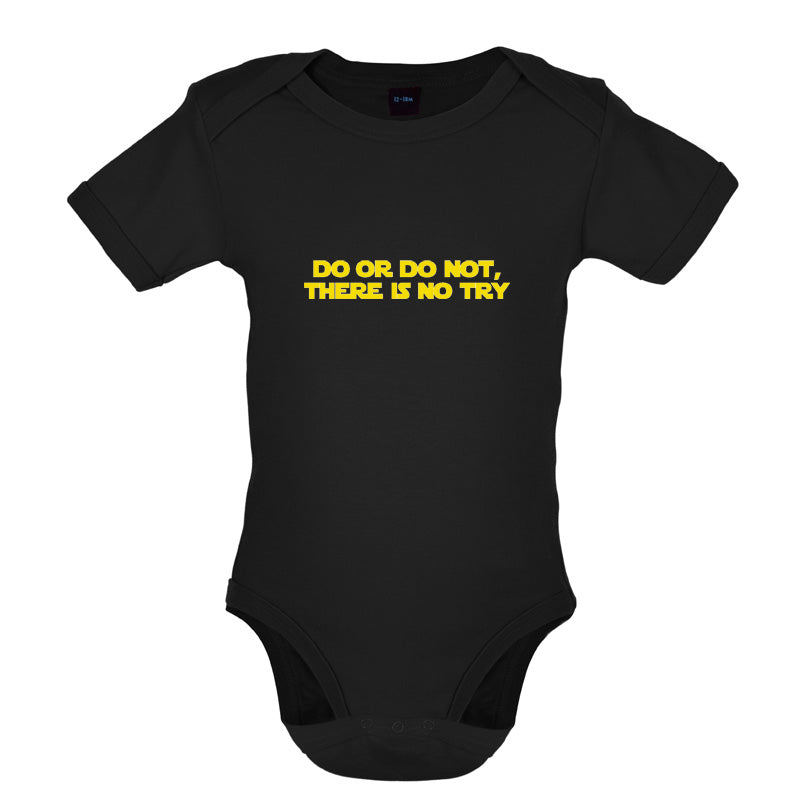 Do Or Do Not, There Is No Try Baby T Shirt