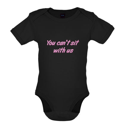 You Can't Sit With Us Baby T Shirt