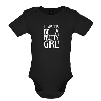 I Wanna Be A Pretty Girl Baby T Shirt