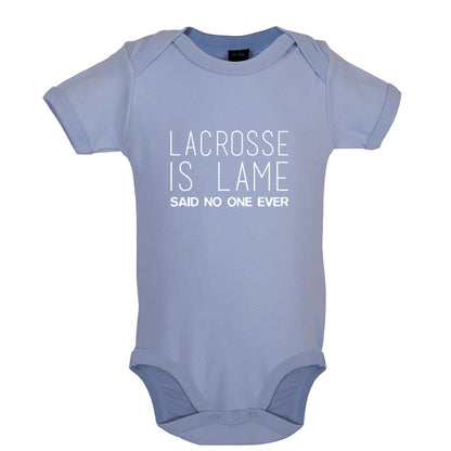 Lacrosse Is Lame Said No One Ever Baby T Shirt