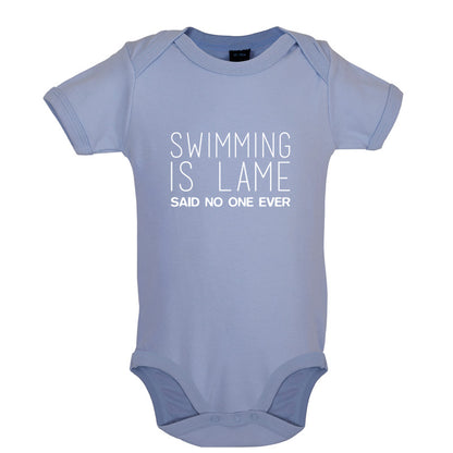 Swimming Is Lame Said No One Ever Baby T Shirt