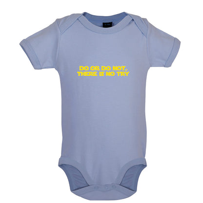 Do Or Do Not, There Is No Try Baby T Shirt