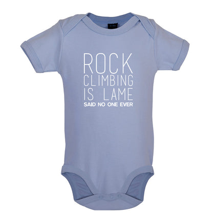 Rock Climbing Is Lame Said No One Ever Baby T Shirt