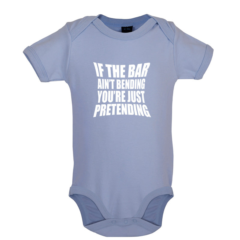 If The Bar Ain't Bending You're Just Pretending Baby T Shirt