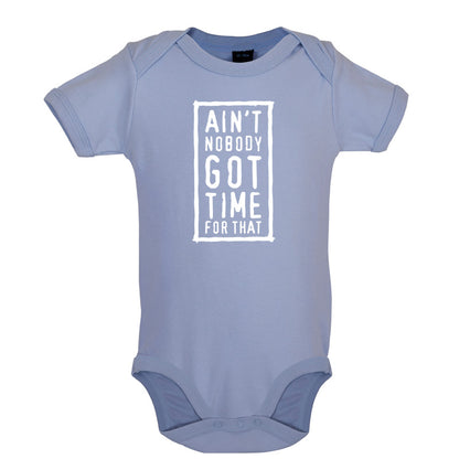 Ain't Nobody Got Time For That Baby T Shirt