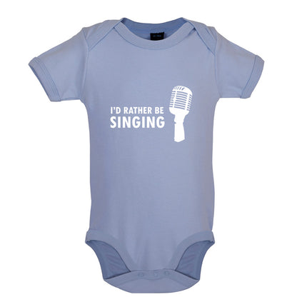 I'd Rather Be Singing Baby T Shirt