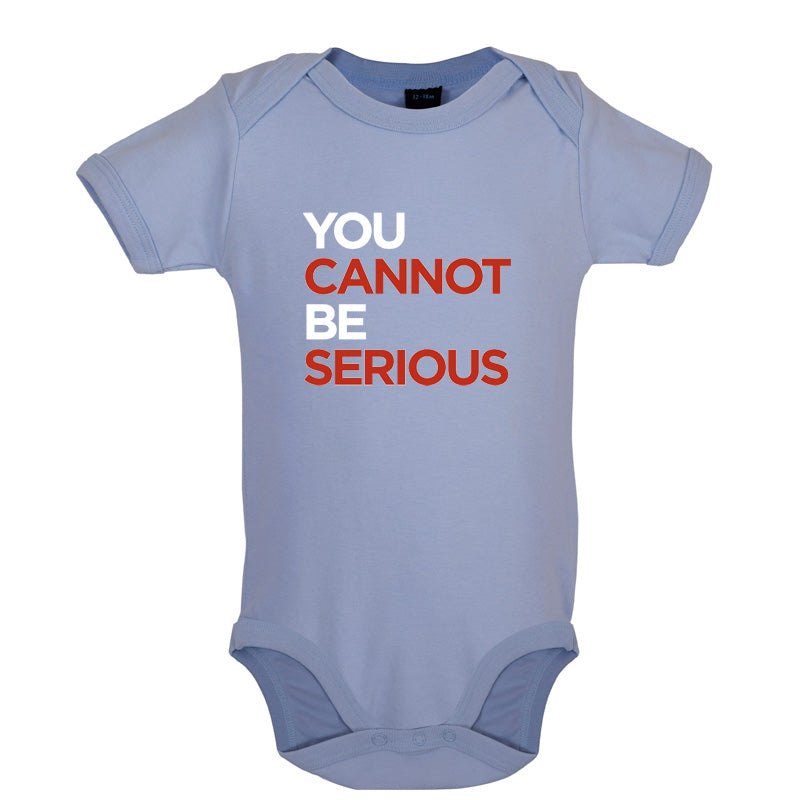 You Cannot Be Serious Baby T Shirt