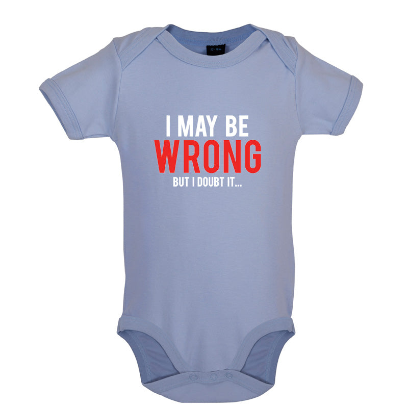 I May Be Wrong But I Doubt it Baby T Shirt