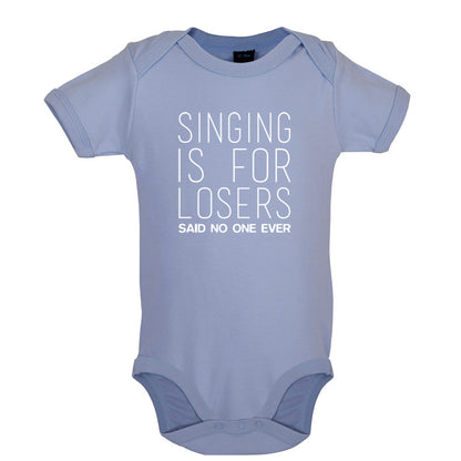 Singing Is For Losers Said No One Ever Baby T Shirt