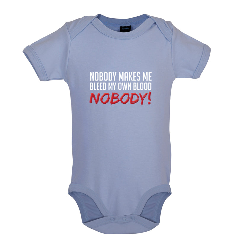 Nobody Makes Me Bleed My Own Blood NOBODY Baby T Shirt