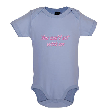 You Can't Sit With Us Baby T Shirt