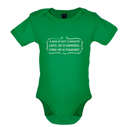 A Man Is Not Complete Until He Is Married...Then He Is Finished! Baby T Shirt