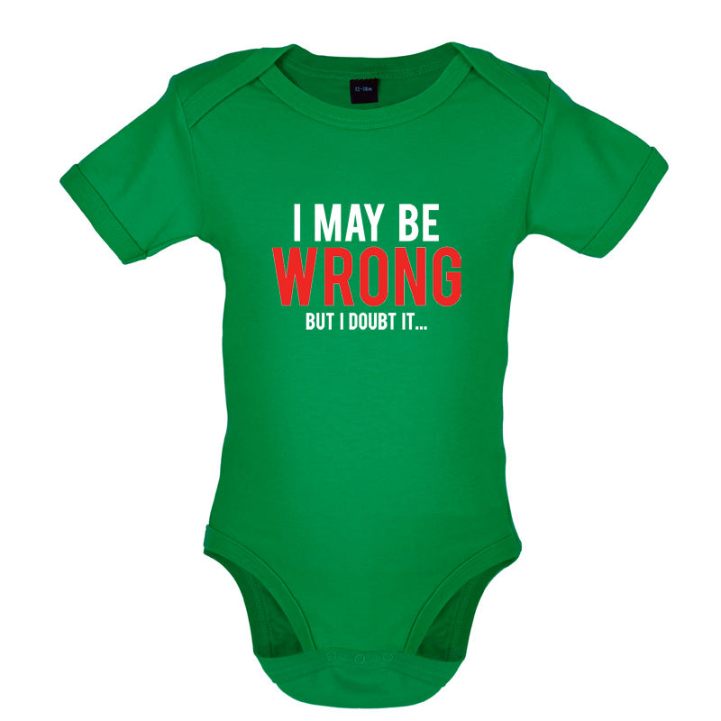 I May Be Wrong But I Doubt it Baby T Shirt