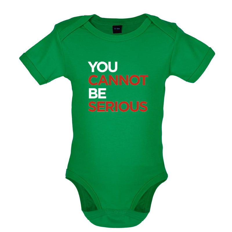 You Cannot Be Serious Baby T Shirt