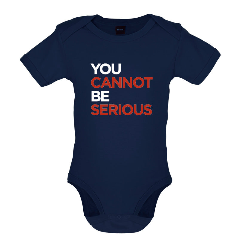 You Cannot Be Serious Baby T Shirt