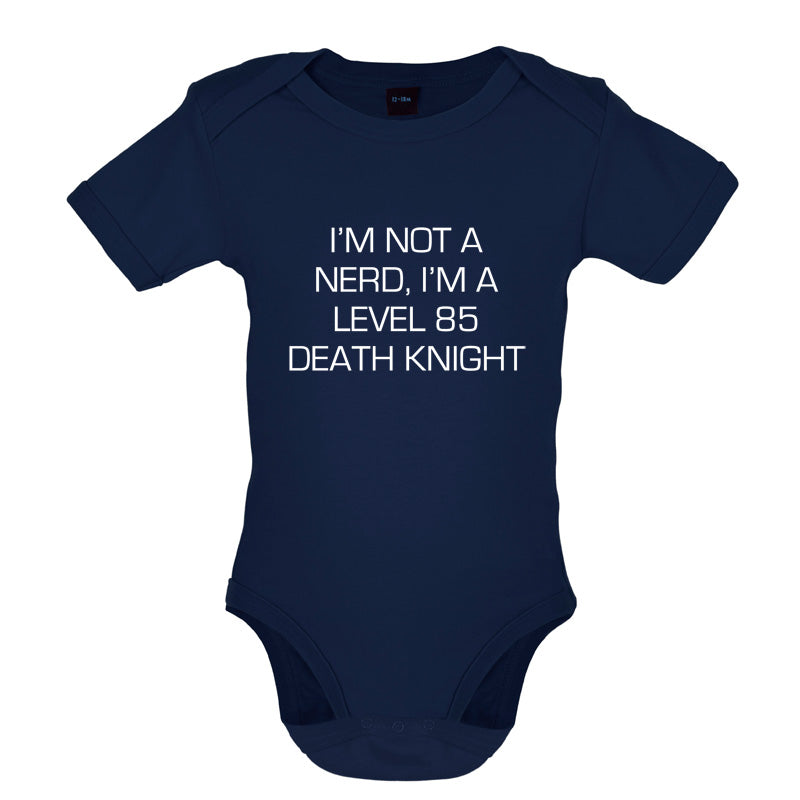 I'm Not A Nerd, I'm A Level 85 Death Knight Baby T Shirt