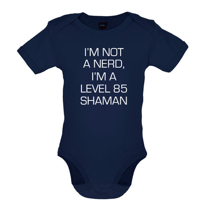 I'm Not A Nerd, I'm A Level 85 Shaman Baby T Shirt