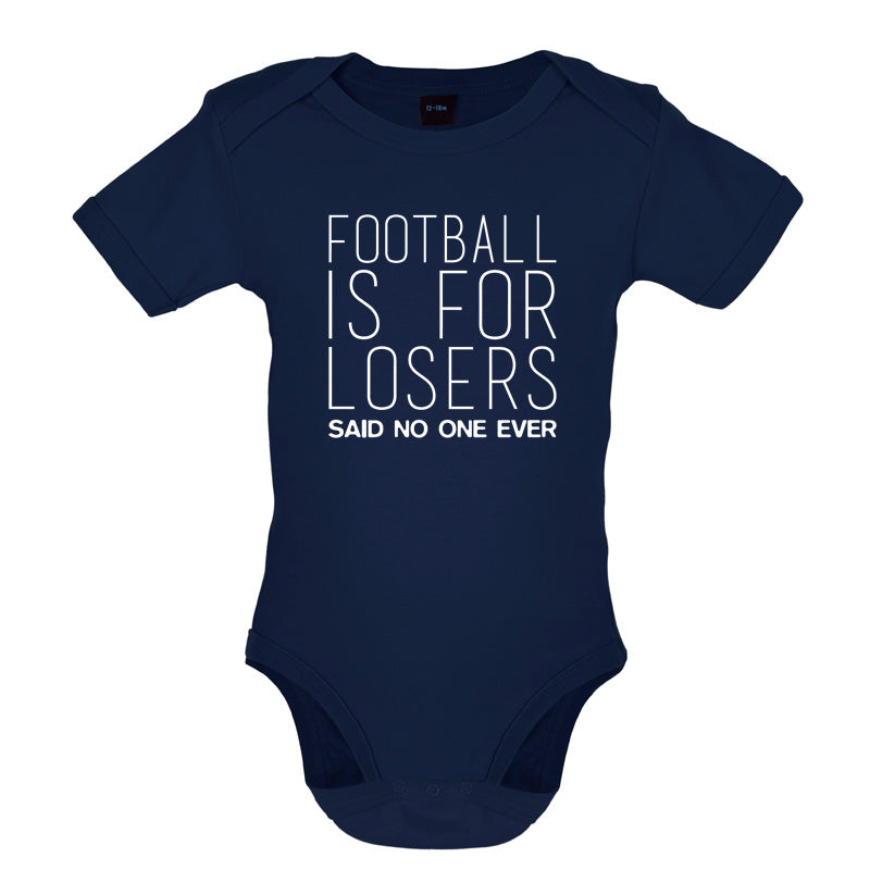 Football Is For Losers Said No One Ever Baby T Shirt