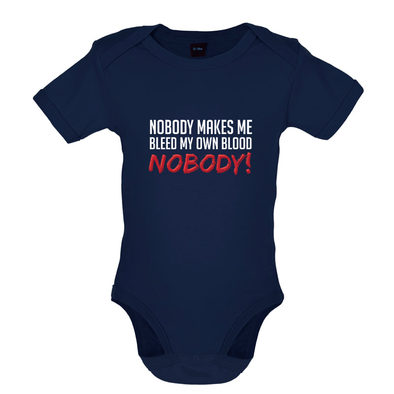 Nobody Makes Me Bleed My Own Blood NOBODY Baby T Shirt