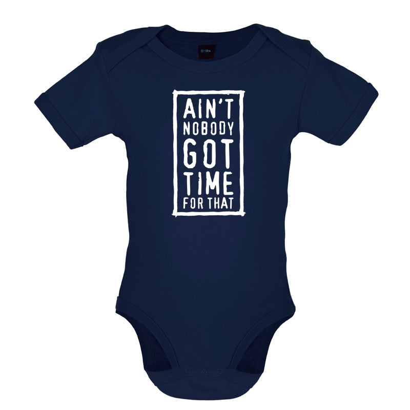 Ain't Nobody Got Time For That Baby T Shirt