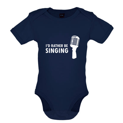 I'd Rather Be Singing Baby T Shirt