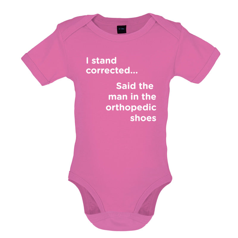 I Stand Corrected Said The Man In The Orthopedic Shoes Baby T Shirt