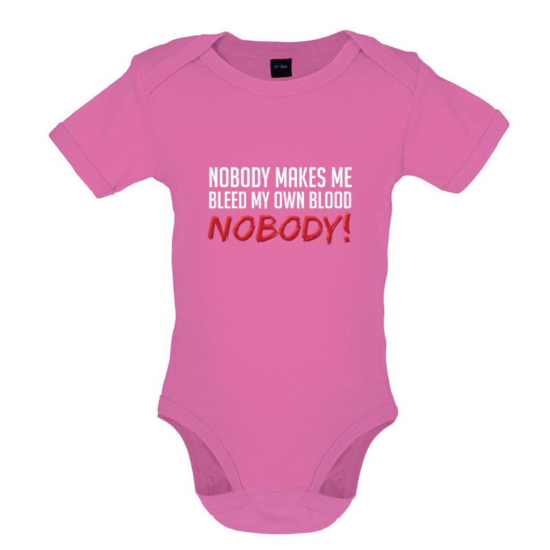 Nobody Makes Me Bleed My Own Blood NOBODY Baby T Shirt