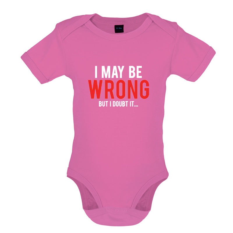 I May Be Wrong But I Doubt it Baby T Shirt