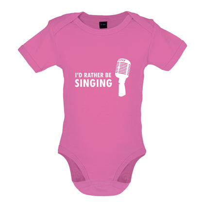 I'd Rather Be Singing Baby T Shirt