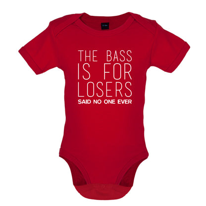 The Bass Is For Losers Said No One Ever Baby T Shirt