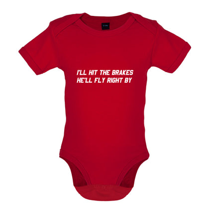 Hit The Brakes, He'll Fly Right By Baby T Shirt