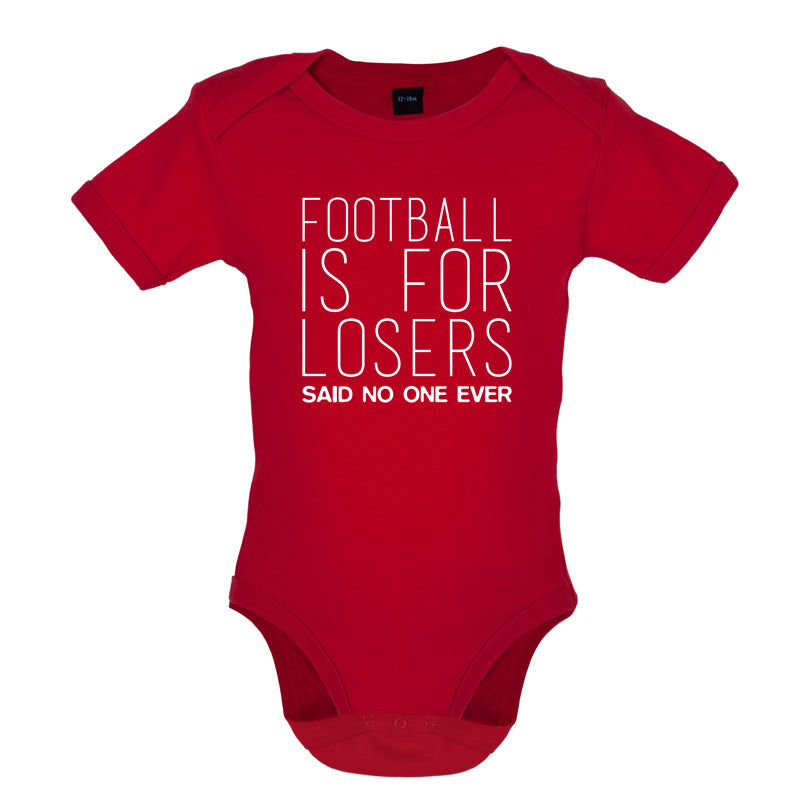 Football Is For Losers Said No One Ever Baby T Shirt