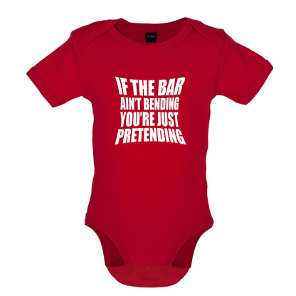 If The Bar Ain't Bending You're Just Pretending Baby T Shirt