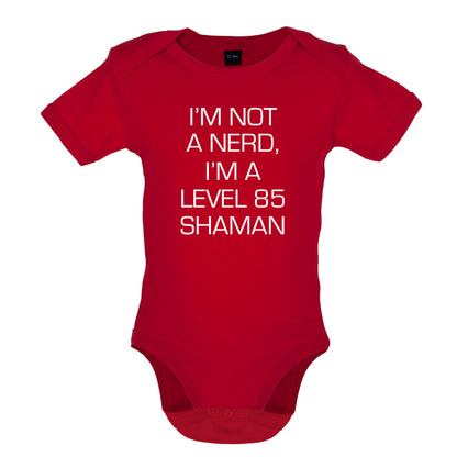 I'm Not A Nerd, I'm A Level 85 Shaman Baby T Shirt