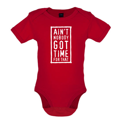 Ain't Nobody Got Time For That Baby T Shirt