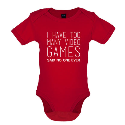I Have Too Many Video Games Said No One Ever Baby T Shirt