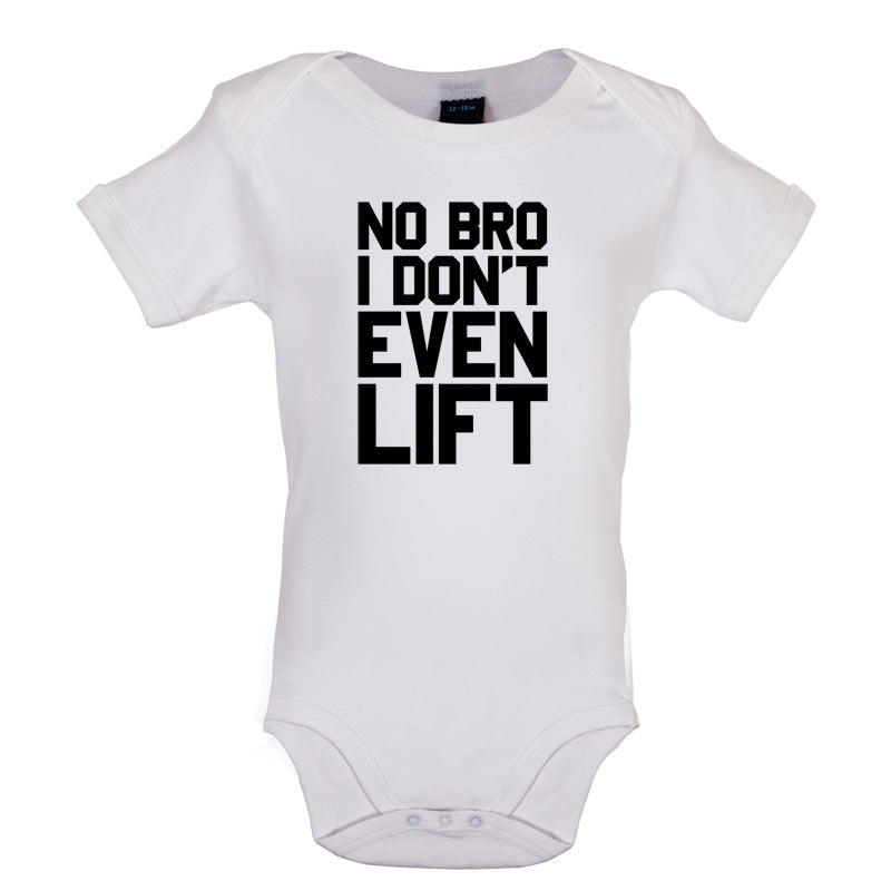 No Bro I Dont Even Lift Baby T Shirt