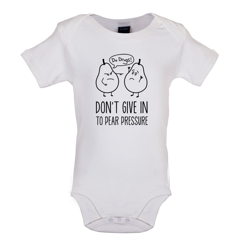 Don't Give In To Pear Pressure Baby T Shirt