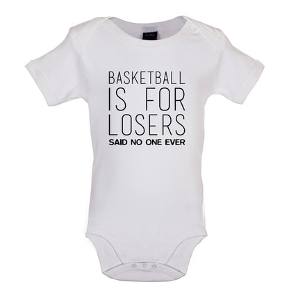 Basketball Is For Losers Said No One Ever Baby T Shirt