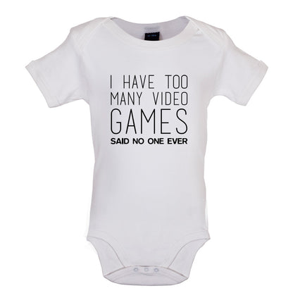 I Have Too Many Video Games Said No One Ever Baby T Shirt