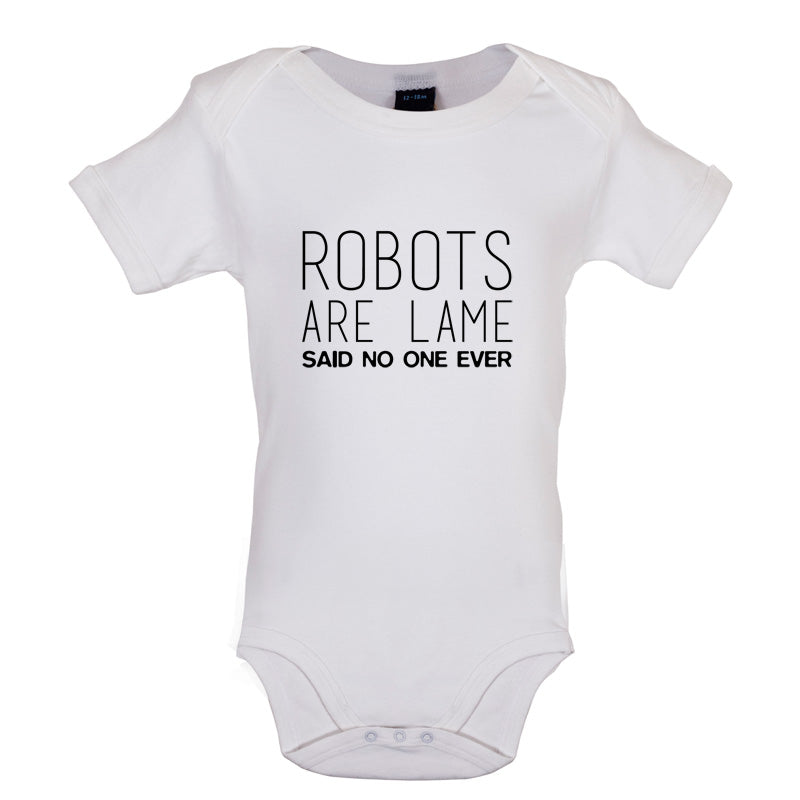 Robots Are Lame Said No One Ever Baby T Shirt