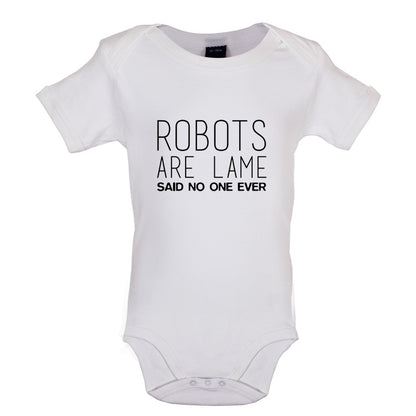 Robots Are Lame Said No One Ever Baby T Shirt