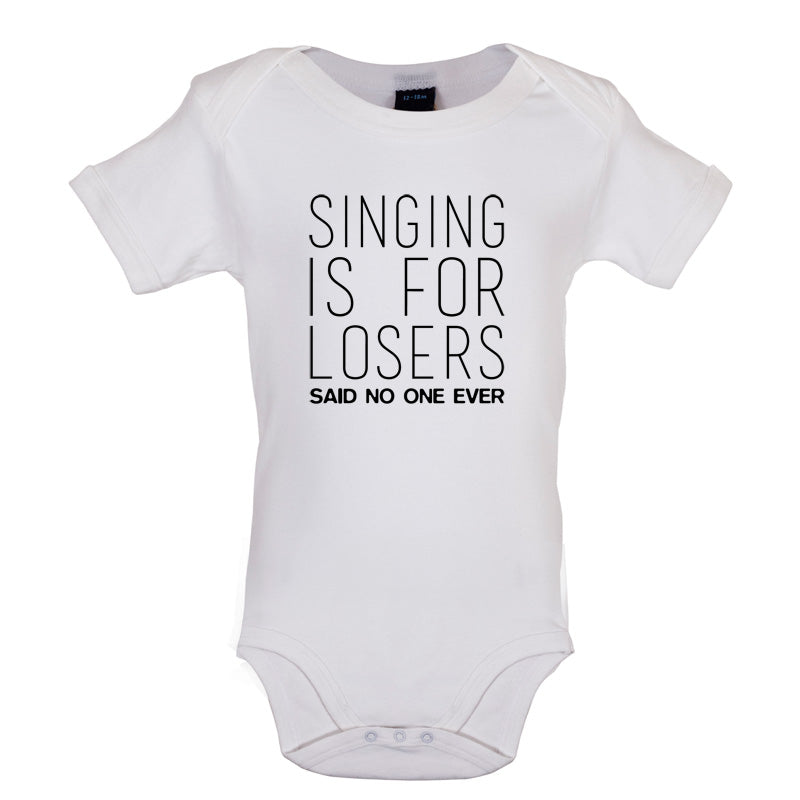 Singing Is For Losers Said No One Ever Baby T Shirt