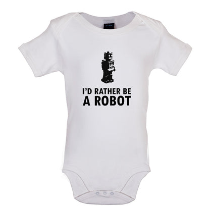 I'd Rather Be A Robot Baby T Shirt